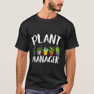 I Am A Plant Manager Gardening For Gardener T-Shirt