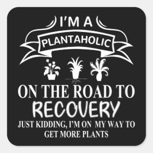 I Am A Plantaholic On The Road To Recovery Square Sticker