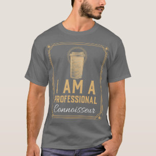 I am a Professional Coffee Connoisseur 2 T-Shirt