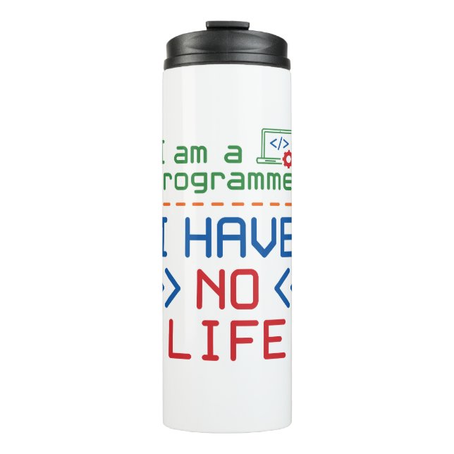 I Am a Programmer I Have No Life Thermal Tumbler (Front)