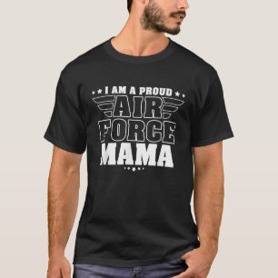 I Am A Proud Air Force Mama Patriotic Pride Milita T-Shirt