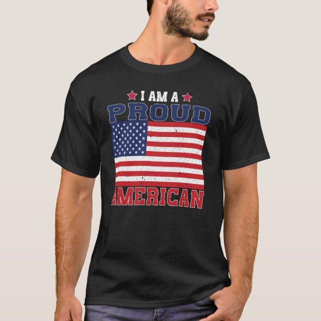 I am a Proud American US Flag Patriotic Distressed T-Shirt (Front)