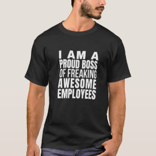 I am a proud boss of freaking awesome employees 1 T-Shirt
