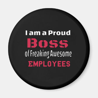I am a Proud Boss of Freaking Awesome Employees Magnet