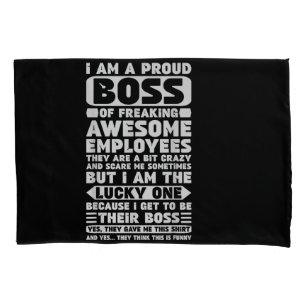 I Am a Proud Boss of Freaking Awesome Employees Sh Pillowcase