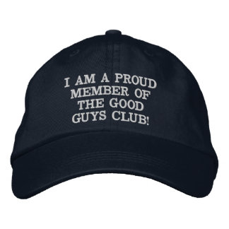 I AM A PROUD MEMBER OF THE GOOD GUYS CLUB! EMBROIDERED HAT