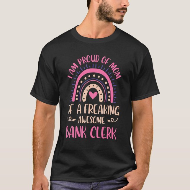 I Am A Proud Mum Of A Freaking Awesome Bank Clerk  T-Shirt (Front)