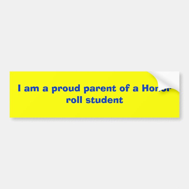 I am a proud parent of a Honour roll student Bumper Sticker (Front)
