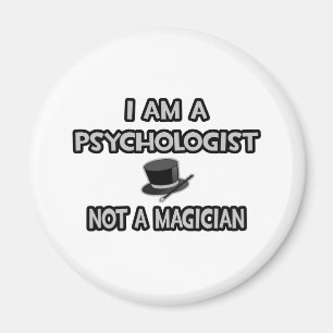 I Am A Psychologist ... Not A Magician Magnet