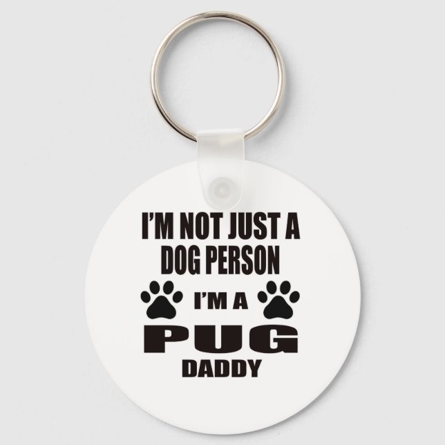 I am a pug Daddy Key Ring (Front)