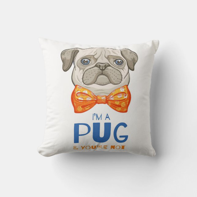 I Am A Pug, Funny Pug Gift, Pug Lover Gift Cushion (Front)