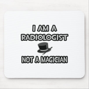 I Am A Radiologist ... Not A Magician Mouse Mat