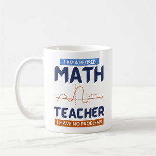 I Am A Retired Math Teacher I Have No Problems Coffee Mug