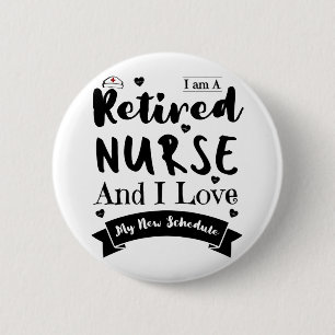 I Am A Retired Nurse And I Love My New Schedule 6 Cm Round Badge