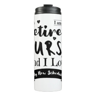 I Am A Retired Nurse And I Love My New Schedule Thermal Tumbler