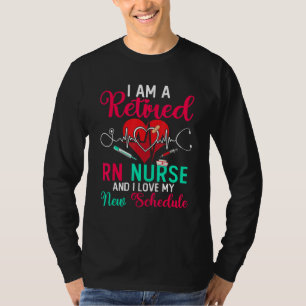 I Am A Retired Rn Nurse And I Love My New Schedule T-Shirt