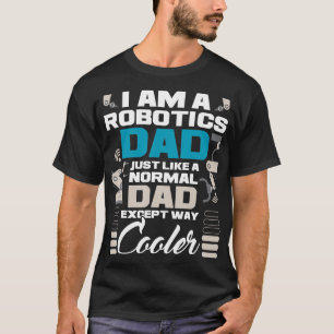 I Am A Robotics Dad Robot Collector Engineer Engin T-Shirt