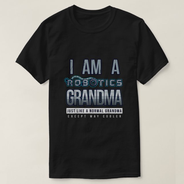 I Am A Robotics Grandma Funny Robot Lover T Shirt (Design Front)
