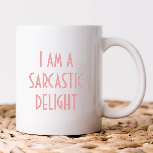 I am a Sarcastic Delight Funny Coffee Mug (I am a sarcastic delight funny coffee mug)