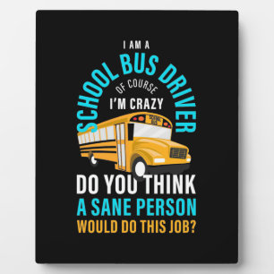 I Am A School Bus Driver Plaque