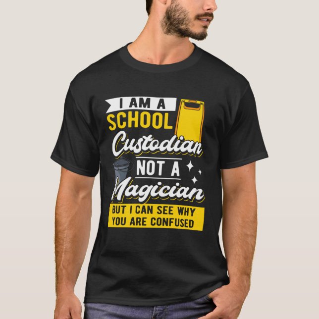 I Am A School Custodian Not A Magician I Janitor C T-Shirt (Front)