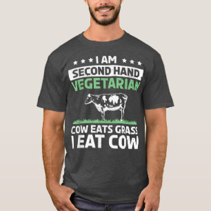 I Am A Secondhand Vegetarian Cow Eat Grass I Eat C T-Shirt