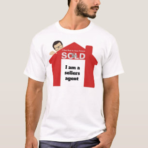 I am a sellers agent real estate T-Shirt