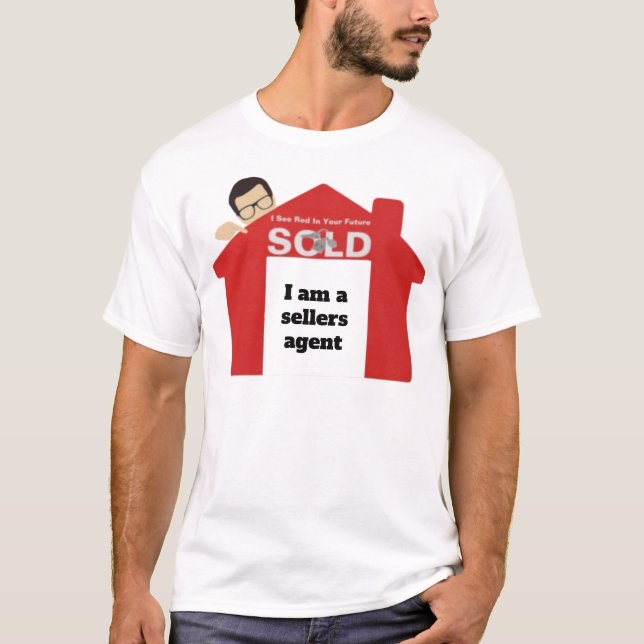 I am a sellers agent real estate T-Shirt (Front)