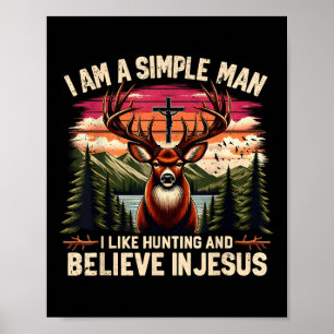 I Am A Simple Man Hunting And Believing In Jesus D Poster