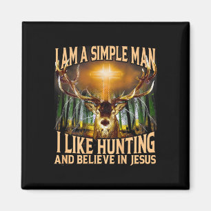 I Am A Simple Man I Like Hunting And Believe In Je Magnet