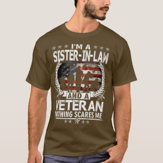 I Am A SisterInLaw And a Veteran Nothing Scares Me T-Shirt