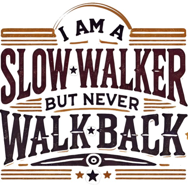 I am a slow walker but never walk back T-Shirt (Creator Uploaded)