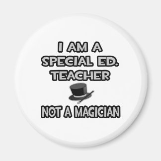 I Am A Special Ed. Teacher ... Not A Magician Magnet
