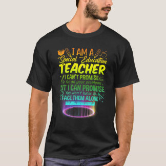 I Am A Special Education Teacher I Can't Promise T-Shirt