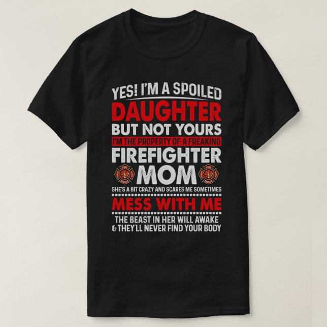 I Am A Spoiled Daughter Of Firefighter Mum Firefig T-Shirt (Design Front)