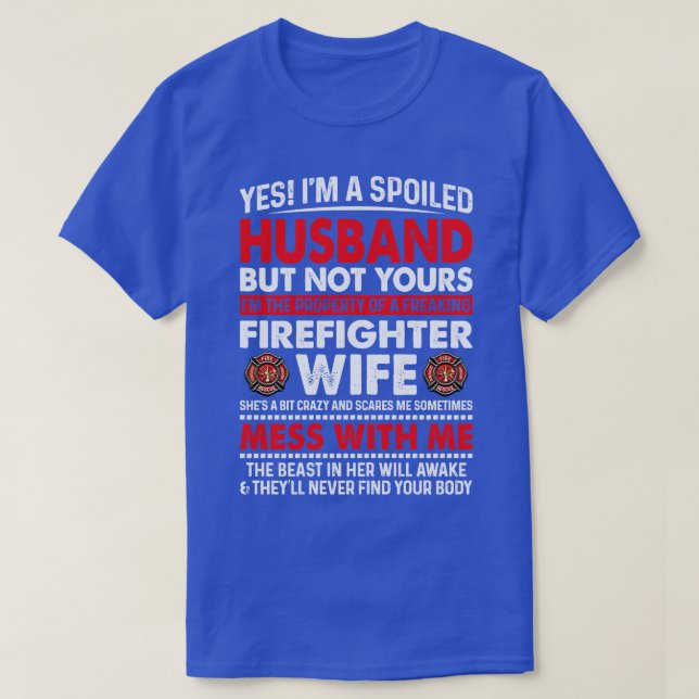 I Am A Spoiled Husband Of Firefighter Wife Firefig T-Shirt (Design Front)