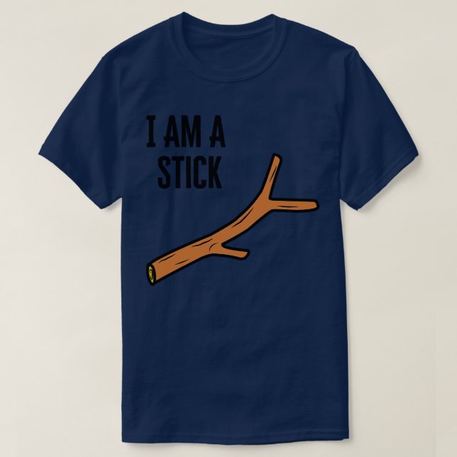 I Am A Stick T-Shirt (Design Front)