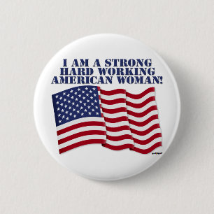 I AM A STRONG HARD WORKING AMERICAN WOMAN! 6 CM ROUND BADGE