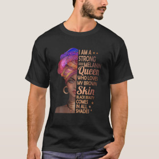 I Am A Strong Melanin Queen Black History Month T-Shirt
