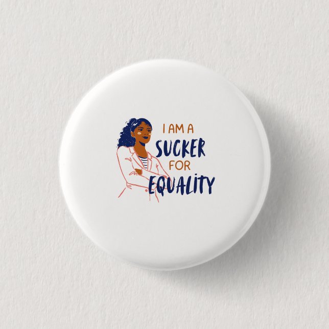"I am a sucker for equality" 3 Cm Round Badge (Front)