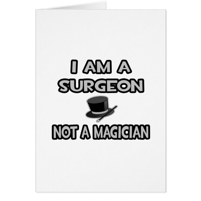 I Am A Surgeon ... Not A Magician (Front)