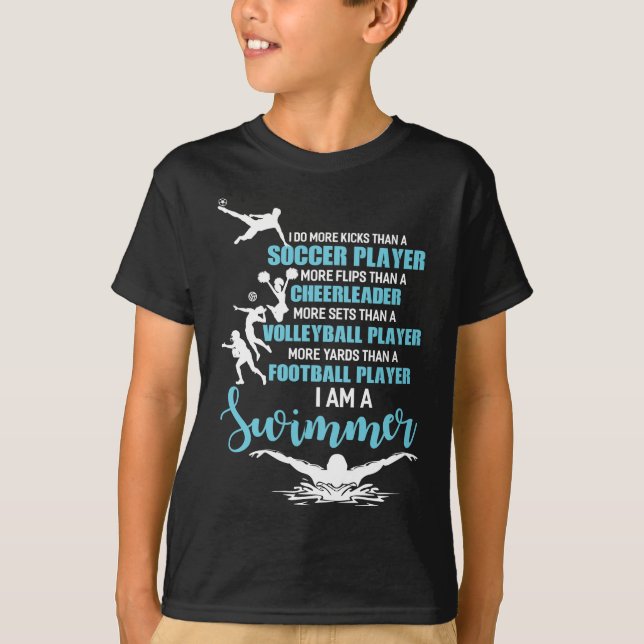 I Am A Swimmer Do More Kicks Than A Soccer Player T-Shirt (Front)