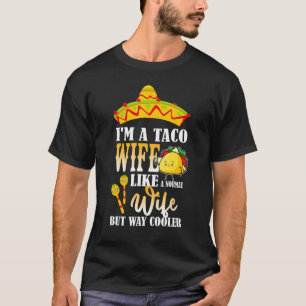 I Am A Taco Wife Like A Normal Wife But Way Cooler T-Shirt