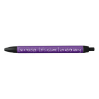 I am a Teacher Let's Assume I Am never Wrong Fun