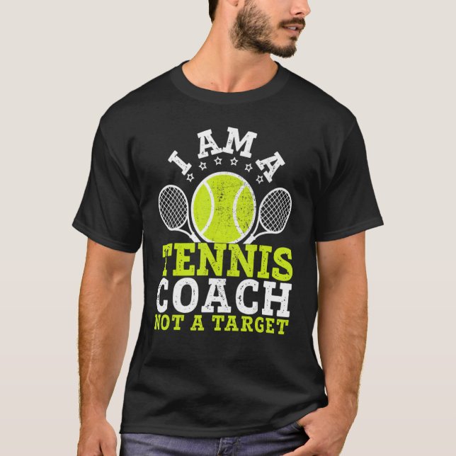 I Am A Tennis Coach Not A Target Gag T-Shirt (Front)
