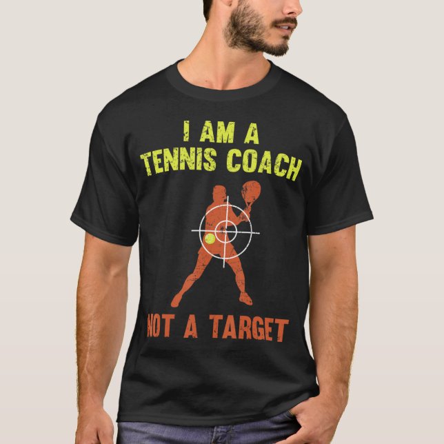 I Am A Tennis Coach Not A Target Tennis Player T-Shirt (Front)