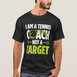 I Am A Tennis Coach Not A Target Tennis Player Ten T-Shirt