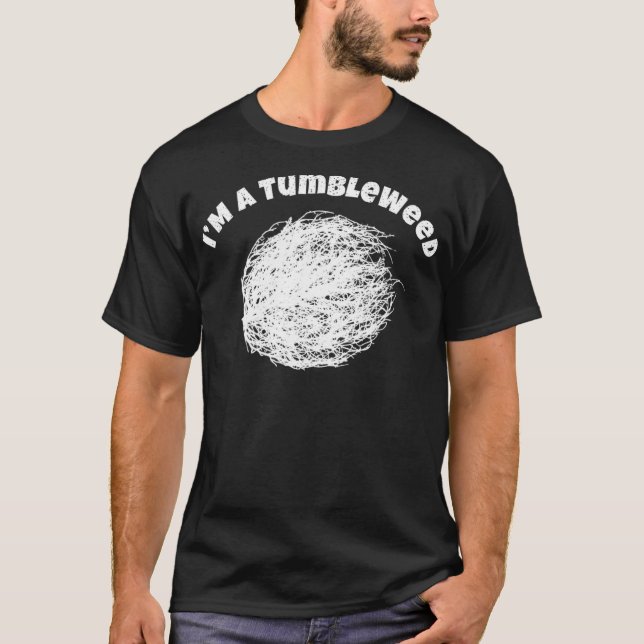 I Am A Tumbleweed Awesome Traveling Lover Gift T-Shirt (Front)