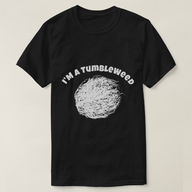 I Am A Tumbleweed Shirt Awesome Travelling Lover D (Design Front)