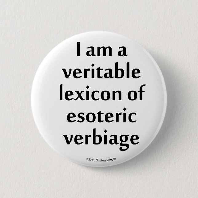 I am a veritable lexicon of esoteric verbiage 6 cm round badge (Front)